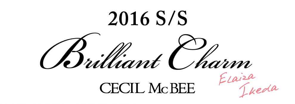 2016 S/S Recommend Style Book Brilliant Charm Elaiza Ikeda Meets CECIL McBEE