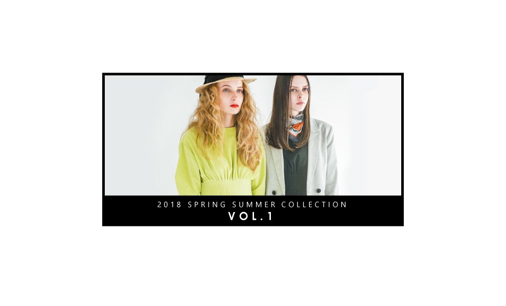 2018 SPRING SUMMER COLLECTION vol.1
