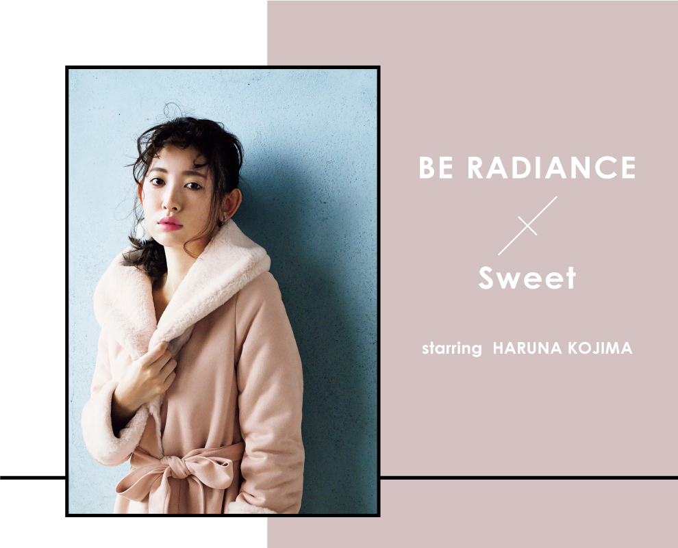 BE RADIANCE × Sweet - starring HARUNA KOJIMA